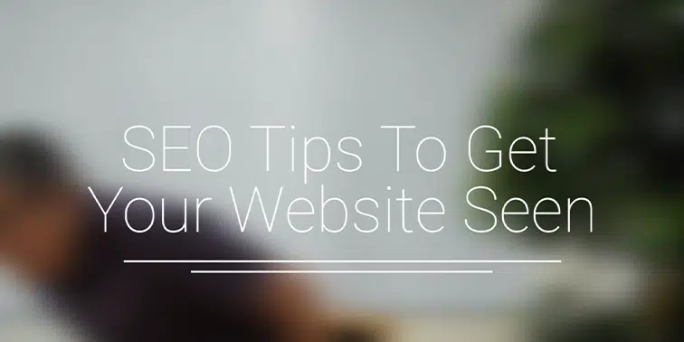 SEO Tips To Get Your Website Seen